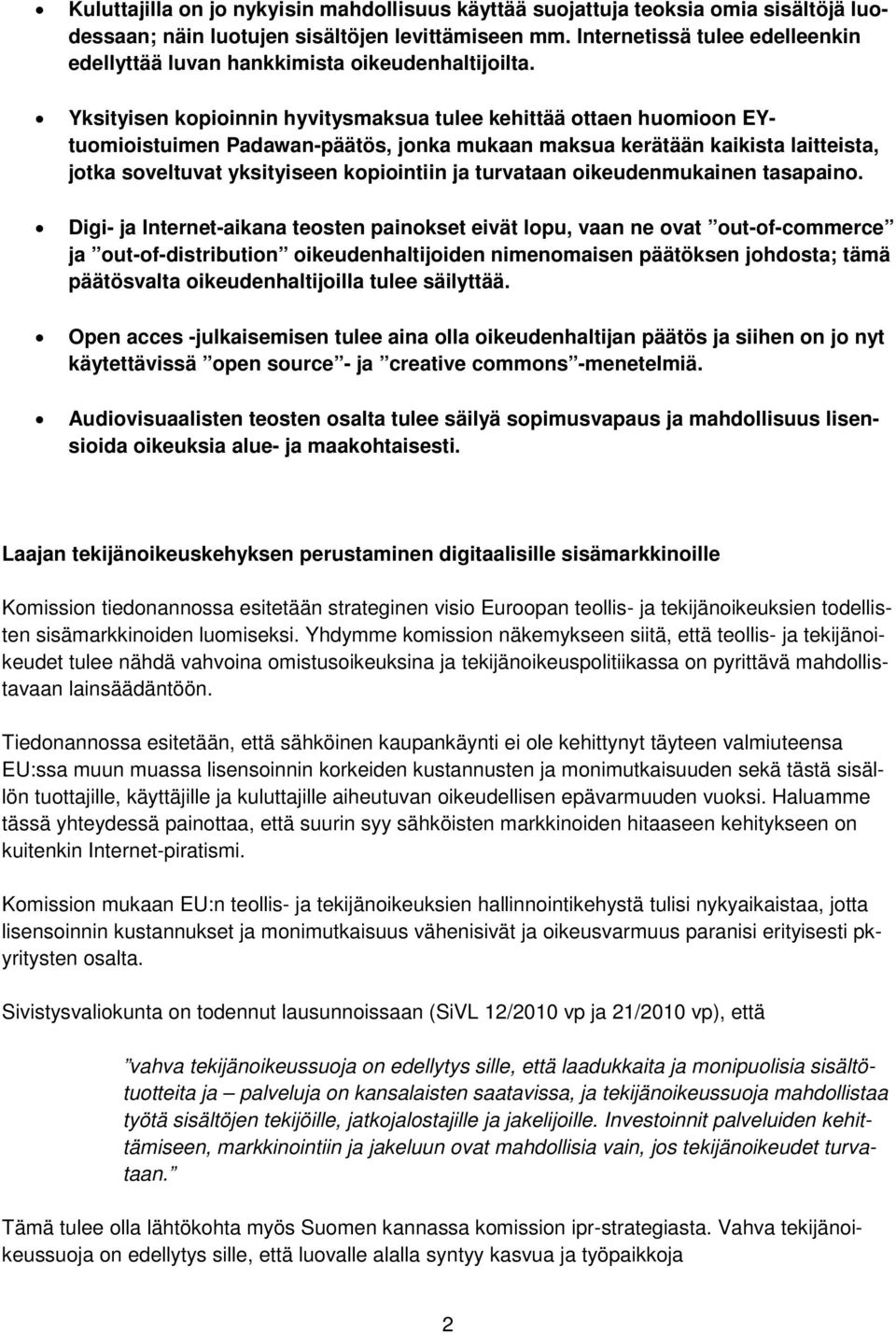 Yksityisen kopioinnin hyvitysmaksua tulee kehittää ottaen huomioon EYtuomioistuimen Padawan-päätös, jonka mukaan maksua kerätään kaikista laitteista, jotka soveltuvat yksityiseen kopiointiin ja