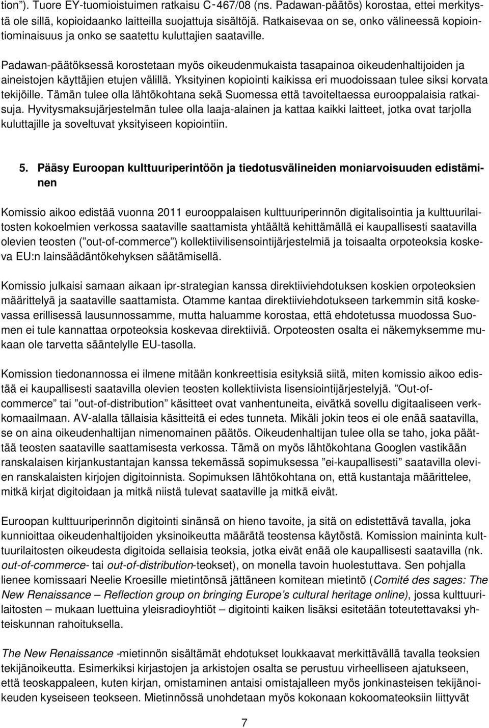 Padawan-päätöksessä korostetaan myös oikeudenmukaista tasapainoa oikeudenhaltijoiden ja aineistojen käyttäjien etujen välillä.