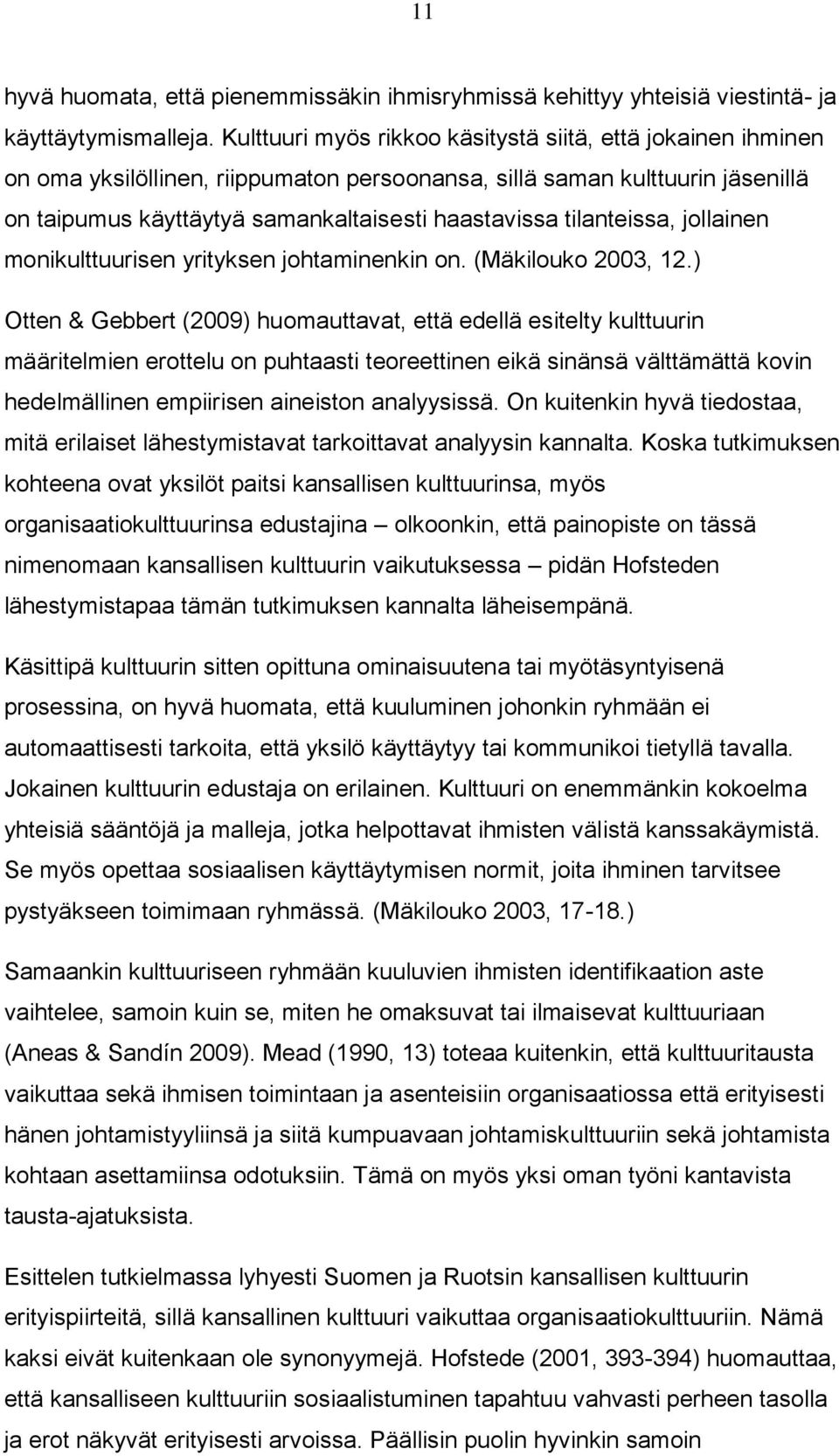 tilanteissa, jollainen monikulttuurisen yrityksen johtaminenkin on. (Mäkilouko 2003, 12.