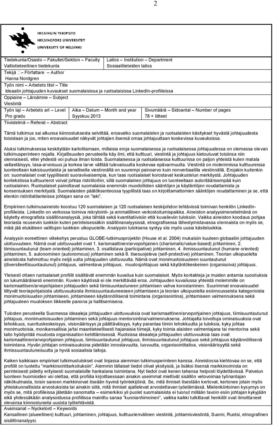 Datum Month and year Syyskuu 2013 Sivumäärä Sidoantal Number of pages 78 + liitteet Tämä tutkimus sai alkunsa kiinnostuksesta selvittää, eroavatko suomalaisten ja ruotsalaisten käsitykset hyvästä