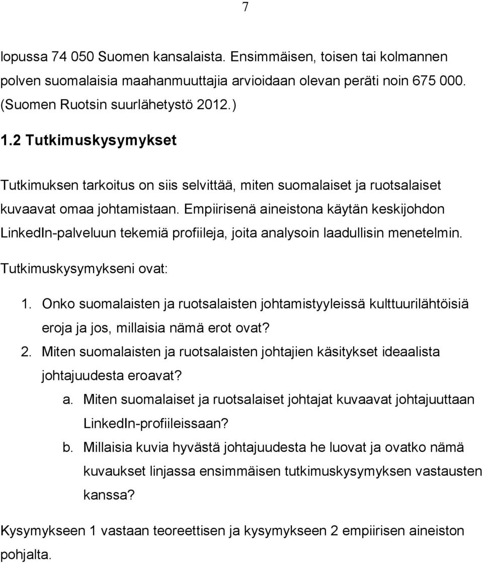 Empiirisenä aineistona käytän keskijohdon LinkedIn-palveluun tekemiä profiileja, joita analysoin laadullisin menetelmin. Tutkimuskysymykseni ovat: 1.