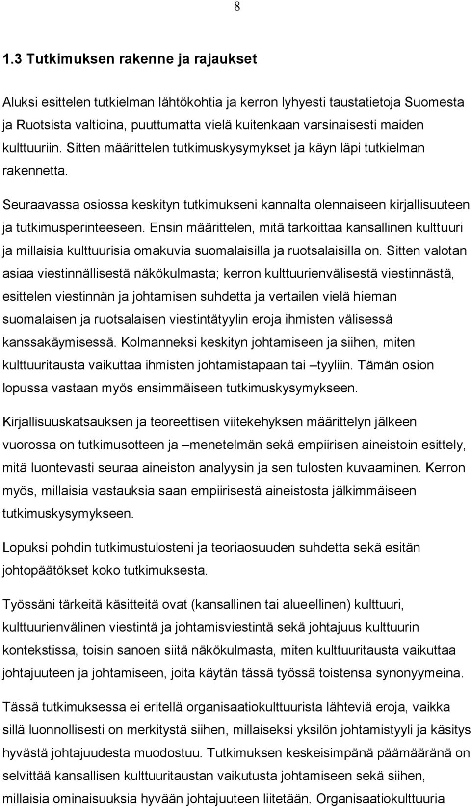 Ensin määrittelen, mitä tarkoittaa kansallinen kulttuuri ja millaisia kulttuurisia omakuvia suomalaisilla ja ruotsalaisilla on.