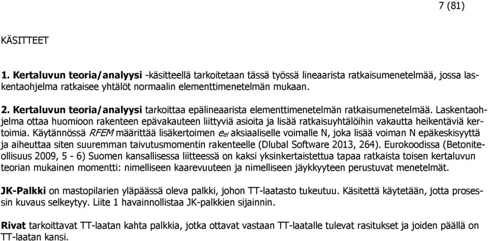 Laskentaohjelma ottaa huomioon rakenteen epävakauteen liittyviä asioita ja lisää ratkaisuyhtälöihin vakautta heikentäviä kertoimia.