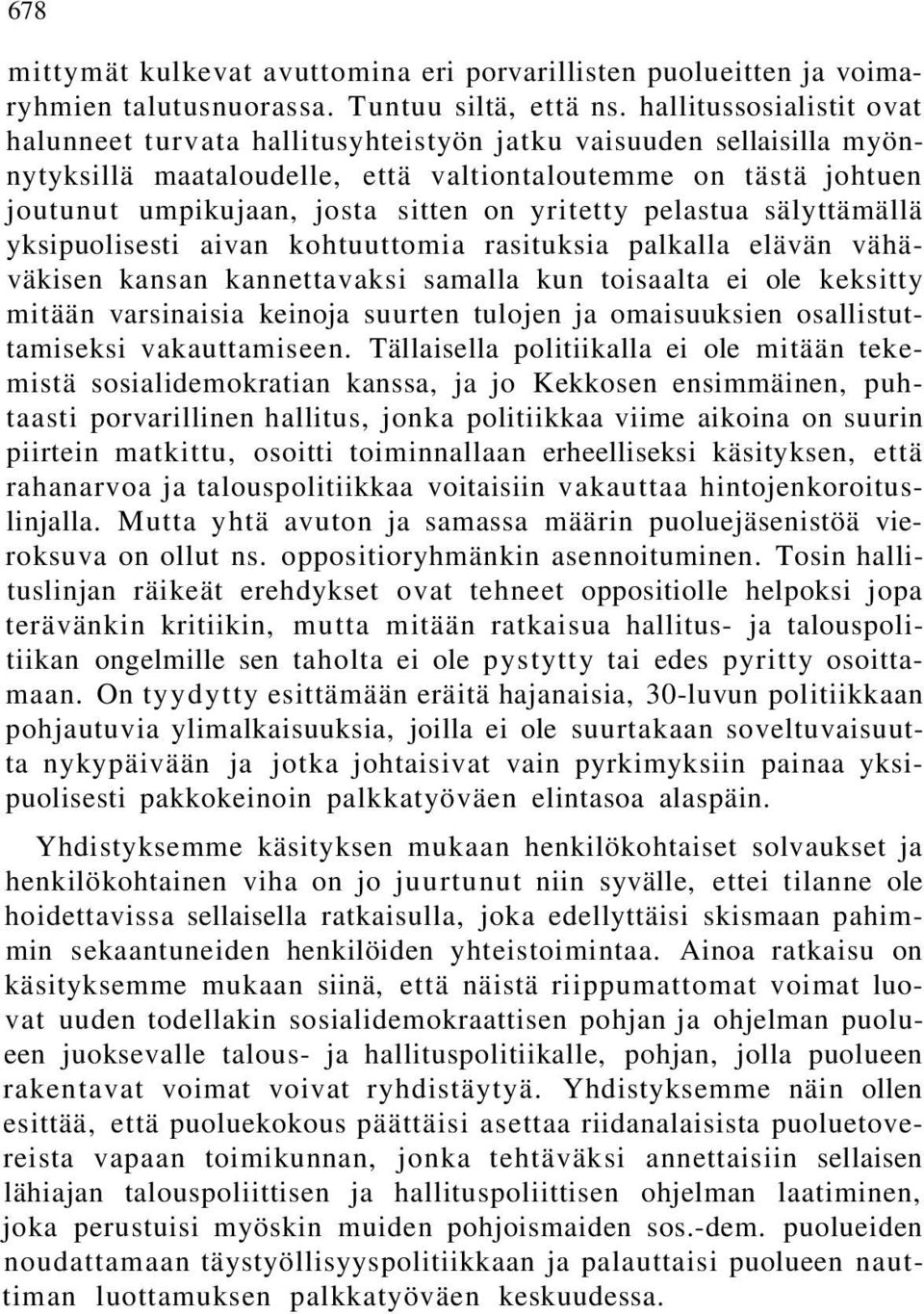 yritetty pelastua sälyttämällä yksipuolisesti aivan kohtuuttomia rasituksia palkalla elävän vähäväkisen kansan kannettavaksi samalla kun toisaalta ei ole keksitty mitään varsinaisia keinoja suurten