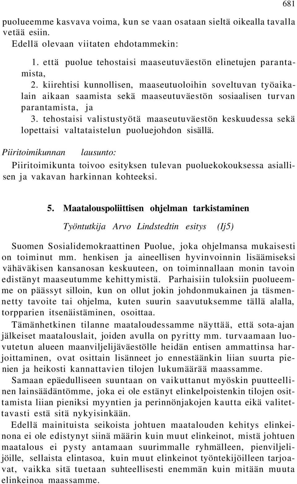 tehostaisi valistustyötä maaseutuväestön keskuudessa sekä lopettaisi valtataistelun puoluejohdon sisällä.