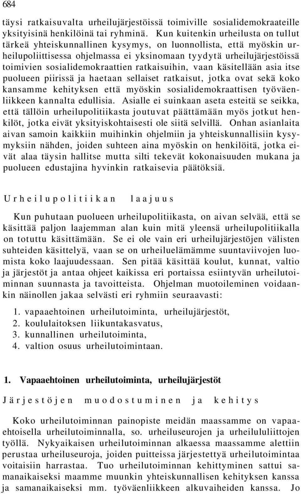 sosialidemokraattien ratkaisuihin, vaan käsitellään asia itse puolueen piirissä ja haetaan sellaiset ratkaisut, jotka ovat sekä koko kansamme kehityksen että myöskin sosialidemokraattisen