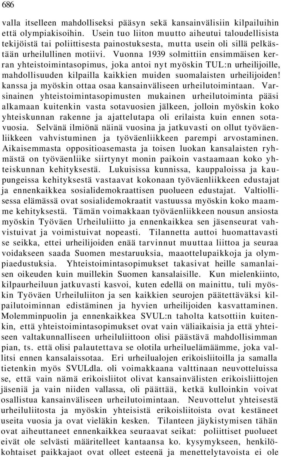 Vuonna 1939 solmittiin ensimmäisen kerran yhteistoimintasopimus, joka antoi nyt myöskin TUL:n urheilijoille, mahdollisuuden kilpailla kaikkien muiden suomalaisten urheilijoiden!