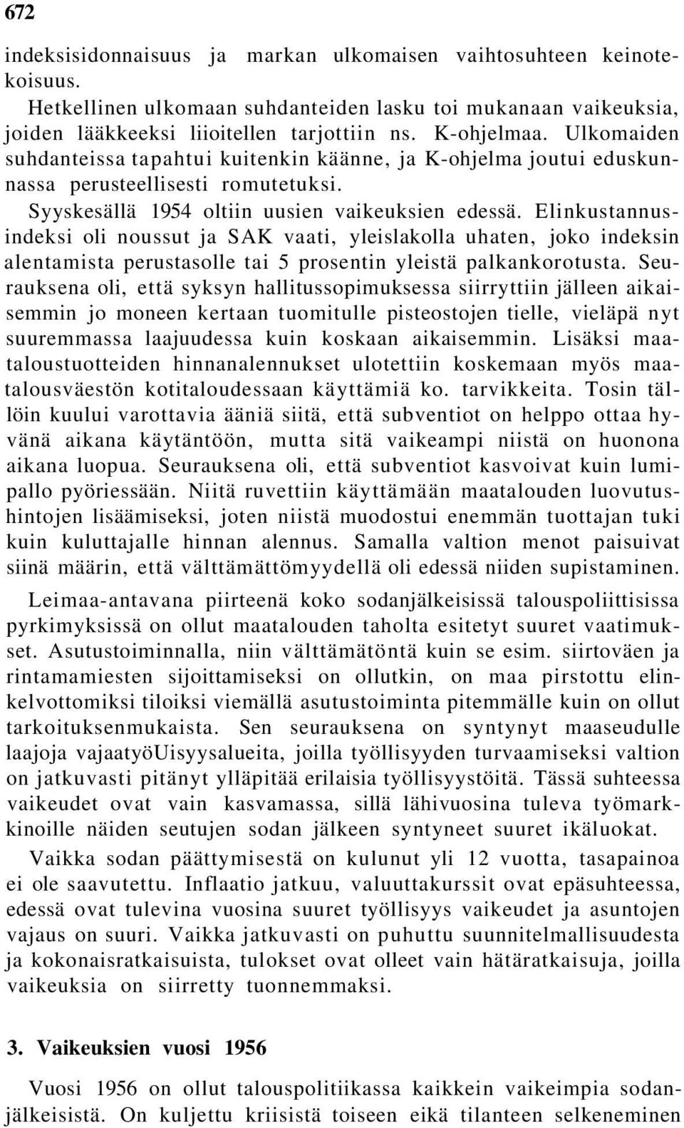 Elinkustannusindeksi oli noussut ja SAK vaati, yleislakolla uhaten, joko indeksin alentamista perustasolle tai 5 prosentin yleistä palkankorotusta.