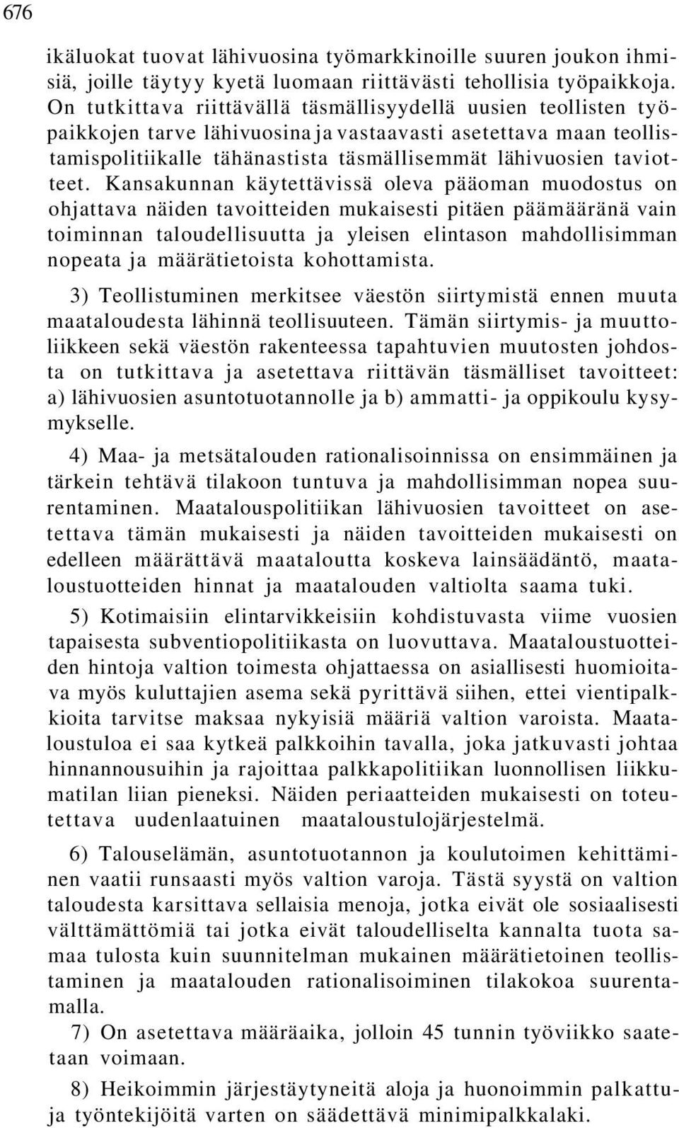 Kansakunnan käytettävissä oleva pääoman muodostus on ohjattava näiden tavoitteiden mukaisesti pitäen päämääränä vain toiminnan taloudellisuutta ja yleisen elintason mahdollisimman nopeata ja