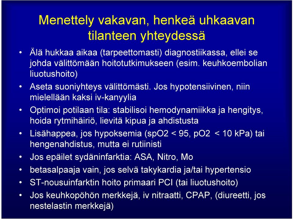 Jos hypotensiivinen, niin mielellään kaksi iv-kanyylia Optimoi potilaan tila: stabilisoi hemodynamiikka ja hengitys, hoida rytmihäiriö, lievitä kipua ja ahdistusta Lisähappea, jos