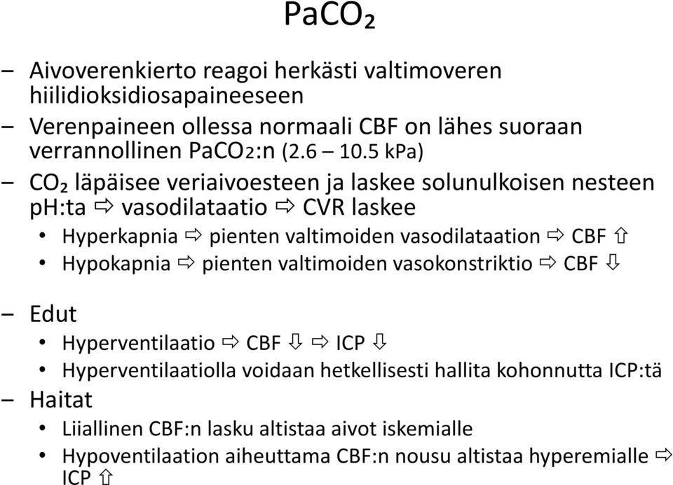 5 kpa) CO₂ läpäisee veriaivoesteen ja laskee solunulkoisen nesteen ph:ta vasodilataatio CVR laskee Hyperkapnia pienten valtimoiden