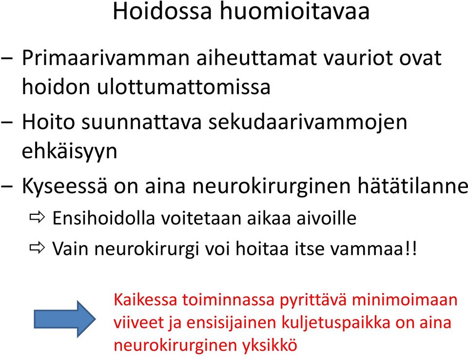 Ensihoidolla voitetaan aikaa aivoille Vain neurokirurgi voi hoitaa itse vammaa!