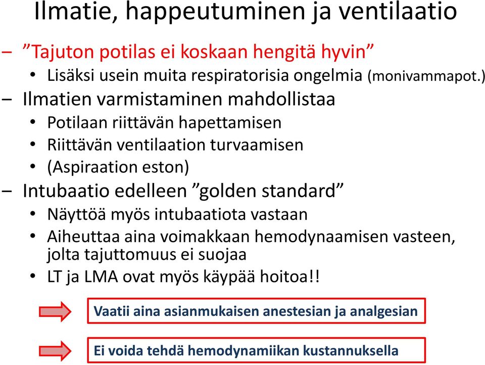 ) Ilmatien varmistaminen mahdollistaa Potilaan riittävän hapettamisen Riittävän ventilaation turvaamisen (Aspiraation eston) Intubaatio