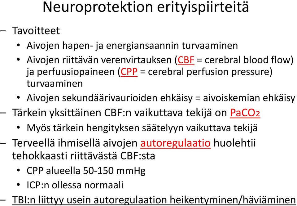 Tärkein yksittäinen CBF:n vaikuttava tekijä on PaCO₂ Myös tärkein hengityksen säätelyyn vaikuttava tekijä Terveellä ihmisellä aivojen