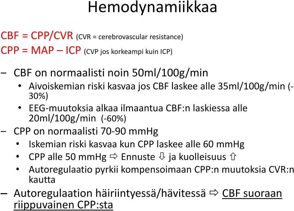 20ml/100g/min (-60%) CPP on normaalisti 70-90 mmhg Iskemian riski kasvaa kun CPP laskee alle 60 mmhg CPP alle 50 mmhg Ennuste ja