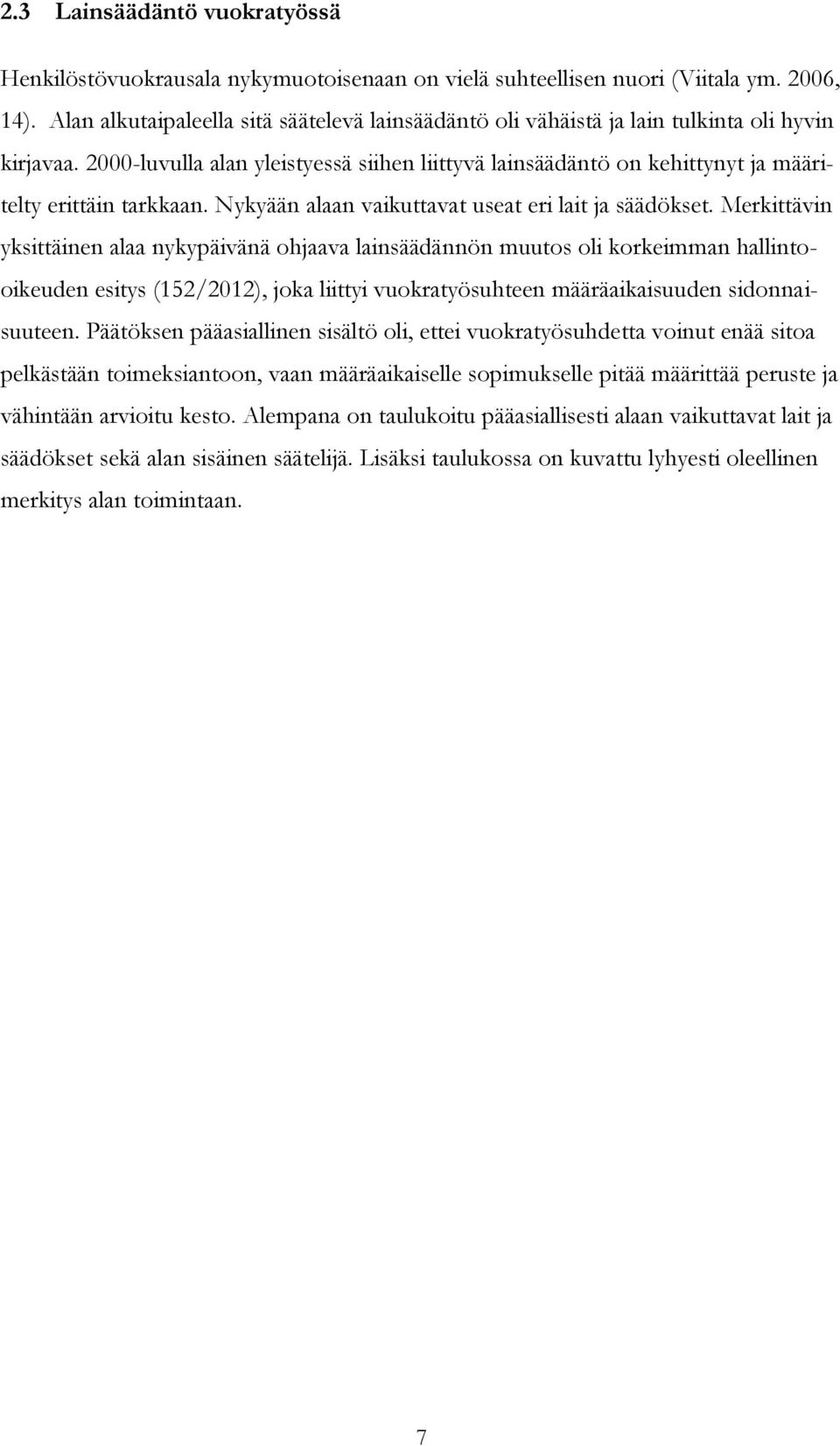2000-luvulla alan yleistyessä siihen liittyvä lainsäädäntö on kehittynyt ja määritelty erittäin tarkkaan. Nykyään alaan vaikuttavat useat eri lait ja säädökset.