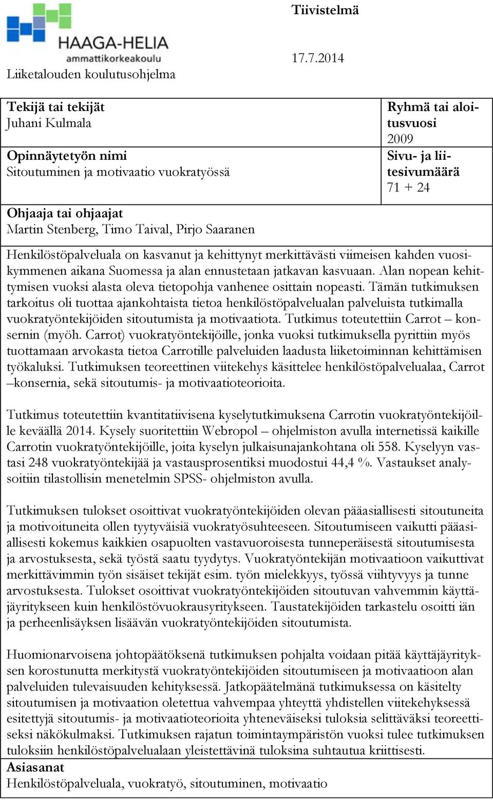 ja liitesivumäärä 71 + 24 Henkilöstöpalveluala on kasvanut ja kehittynyt merkittävästi viimeisen kahden vuosikymmenen aikana Suomessa ja alan ennustetaan jatkavan kasvuaan.