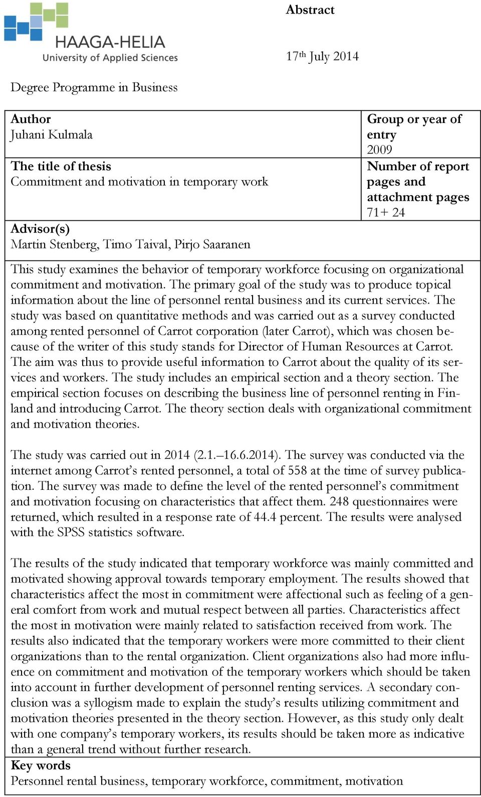 The primary goal of the study was to produce topical information about the line of personnel rental business and its current services.