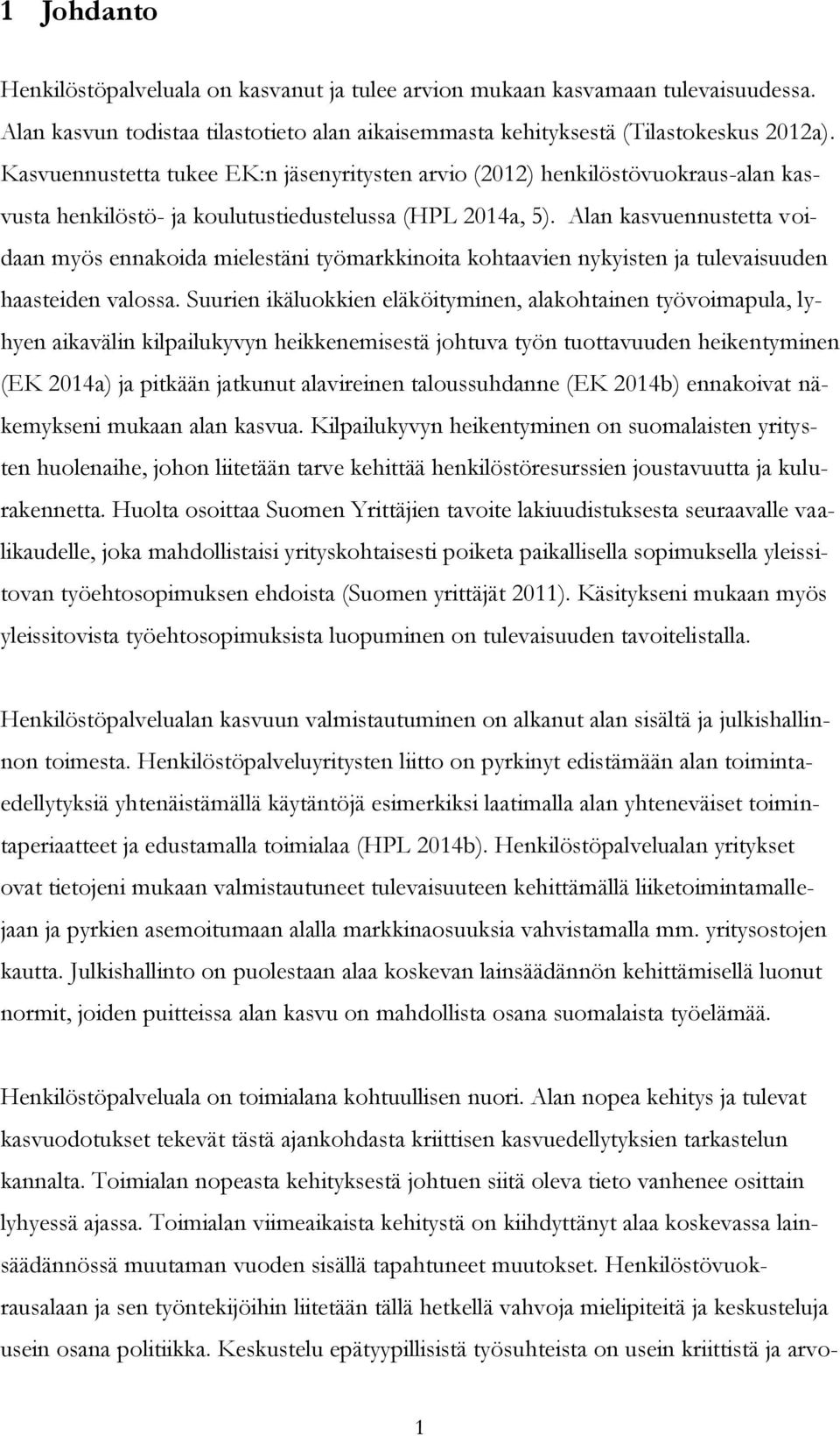 Alan kasvuennustetta voidaan myös ennakoida mielestäni työmarkkinoita kohtaavien nykyisten ja tulevaisuuden haasteiden valossa.