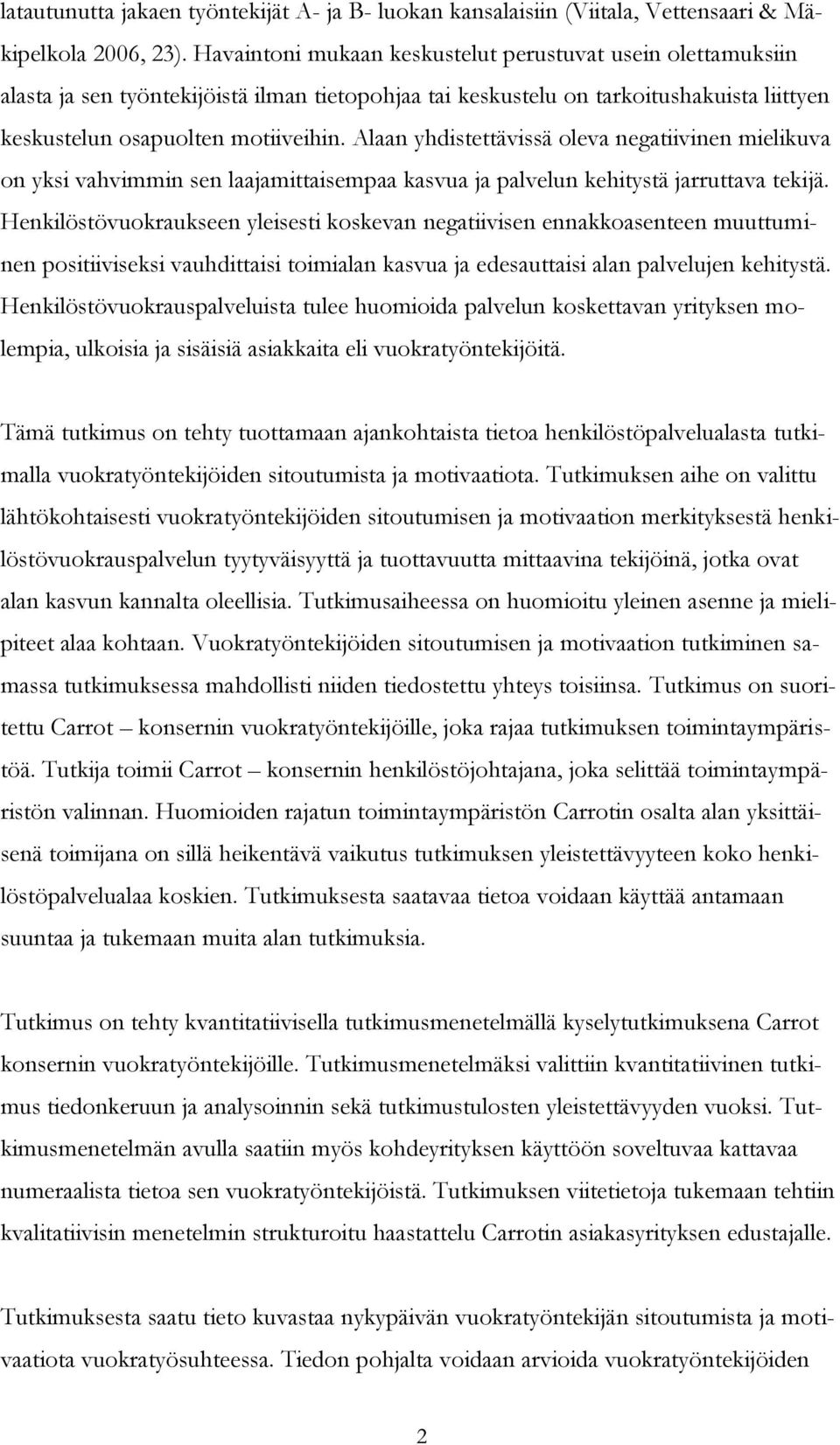 Alaan yhdistettävissä oleva negatiivinen mielikuva on yksi vahvimmin sen laajamittaisempaa kasvua ja palvelun kehitystä jarruttava tekijä.