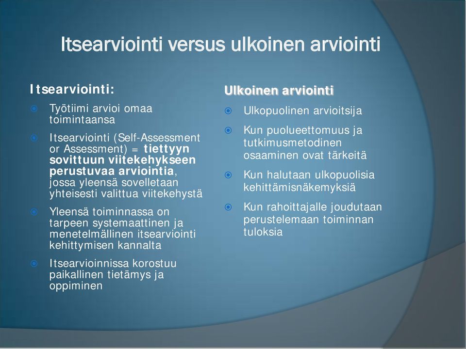 menetelmällinen itsearviointi kehittymisen kannalta Itsearvioinnissa korostuu paikallinen tietämys ja oppiminen Ulkoinen arviointi Ulkopuolinen arvioitsija