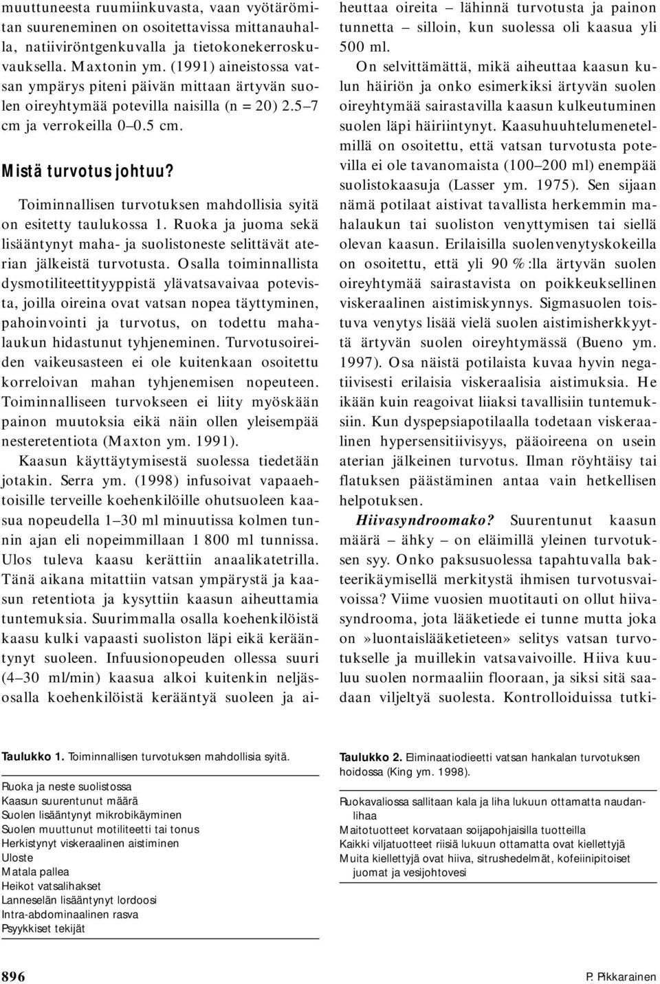 Toiminnallisen turvotuksen mahdollisia syitä on esitetty taulukossa 1. Ruoka ja juoma sekä lisääntynyt maha- ja suolistoneste selittävät aterian jälkeistä turvotusta.