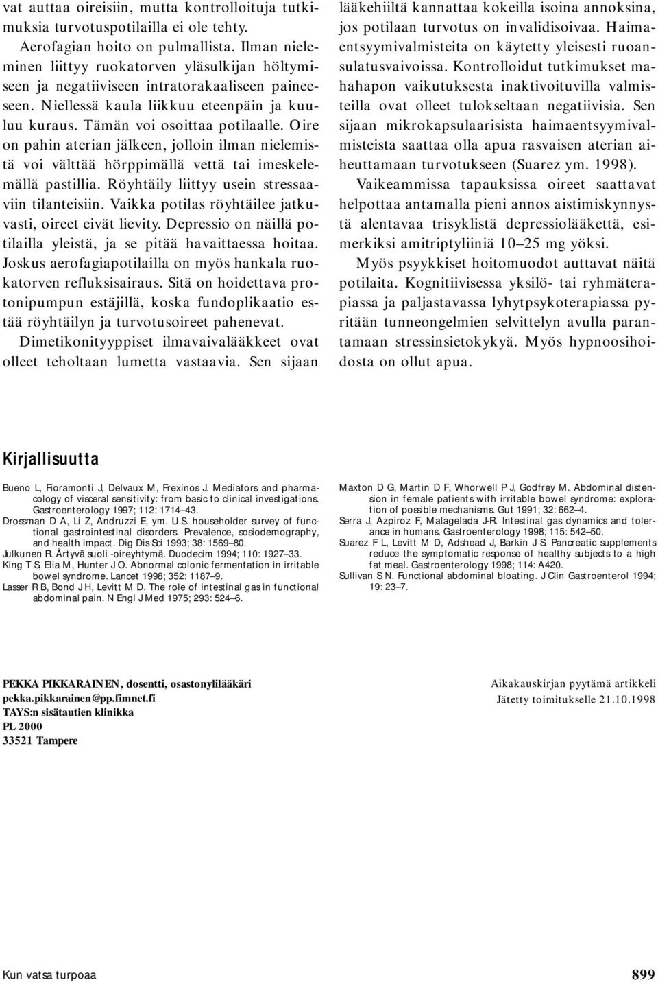 Oire on pahin aterian jälkeen, jolloin ilman nielemistä voi välttää hörppimällä vettä tai imeskelemällä pastillia. Röyhtäily liittyy usein stressaaviin tilanteisiin.