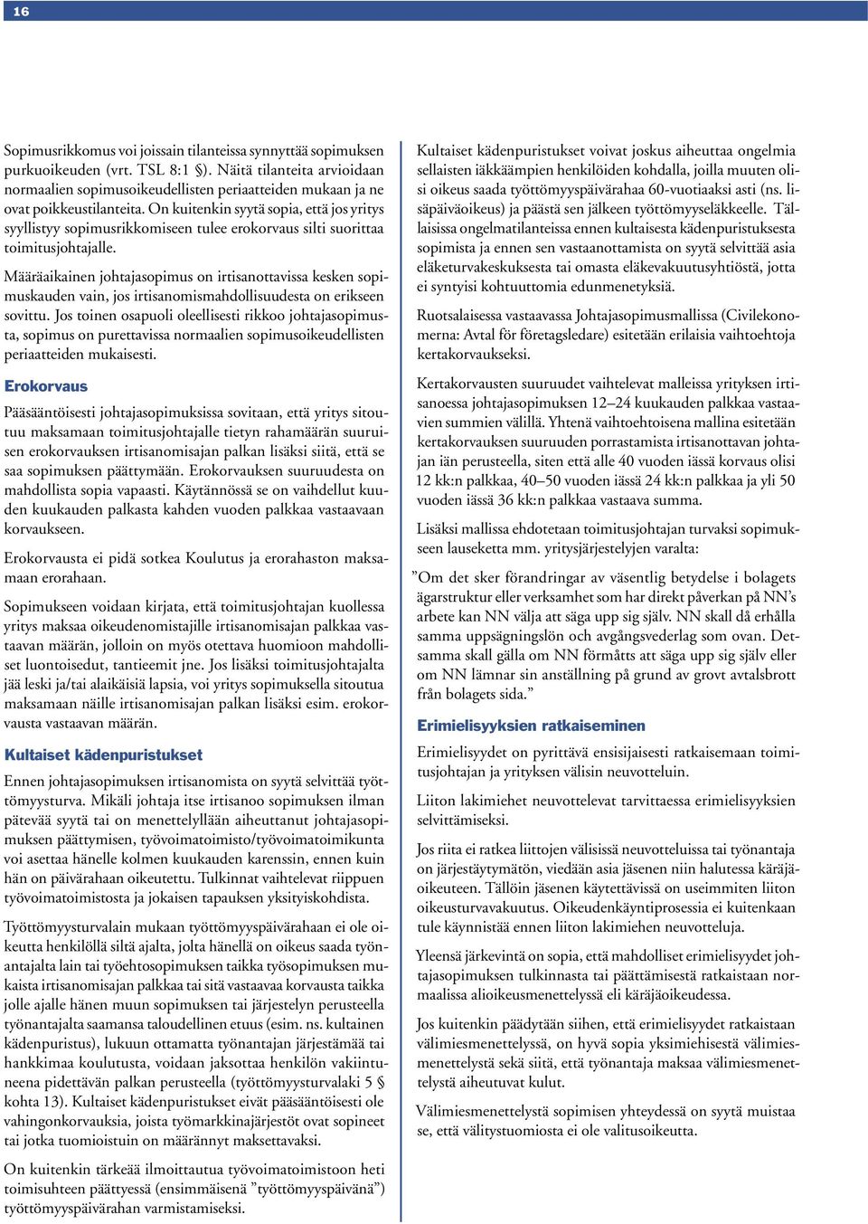On kuitenkin syytä sopia, että jos yritys syyllistyy sopimusrikkomiseen tulee erokorvaus silti suorittaa toimitusjohtajalle.