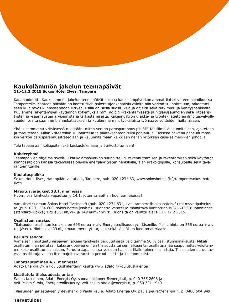 Esillä on uusia suosituksia ja ohjeita sekä tutkimus- ja kehityshankkeita. Kuulemme rakentamisen käytännön kokemuksia mm.