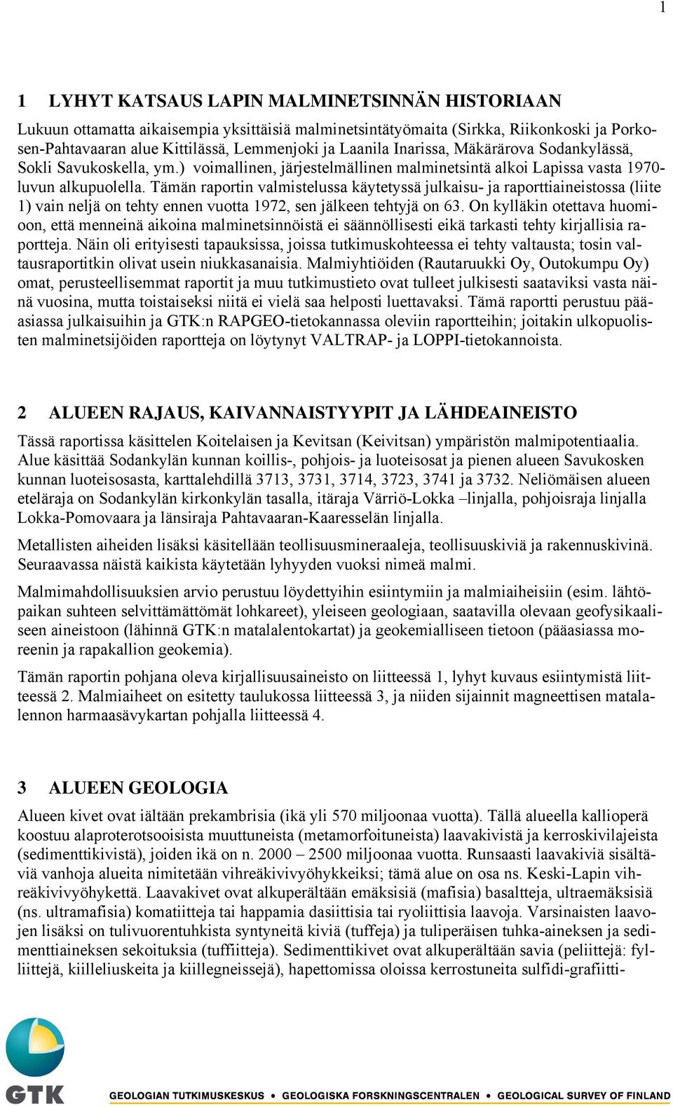 Tämän raportin valmistelussa käytetyssä julkaisu- ja raporttiaineistossa (liite 1) vain neljä on tehty ennen vuotta 1972, sen jälkeen tehtyjä on 63.