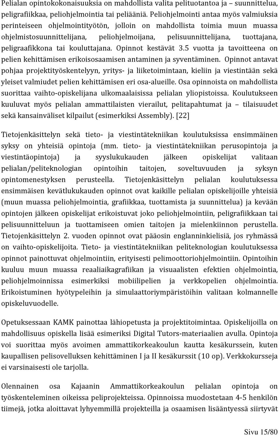 peligraafikkona tai kouluttajana. Opinnot kestävät 3.5 vuotta ja tavoitteena on pelien kehittämisen erikoisosaamisen antaminen ja syventäminen.