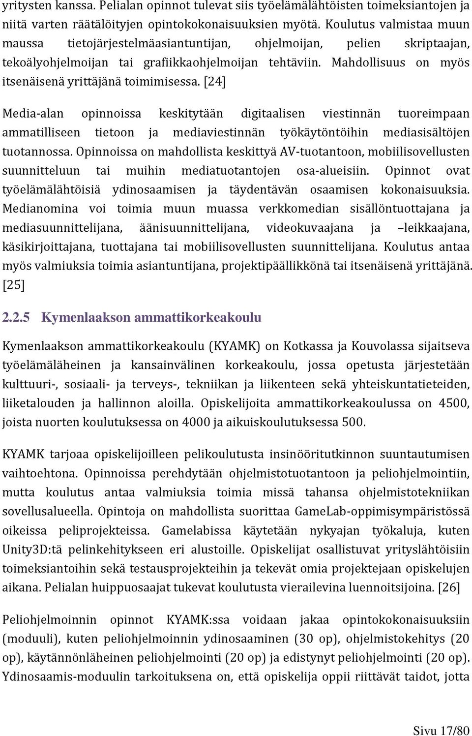 Mahdollisuus on myös itsenäisenä yrittäjänä toimimisessa.