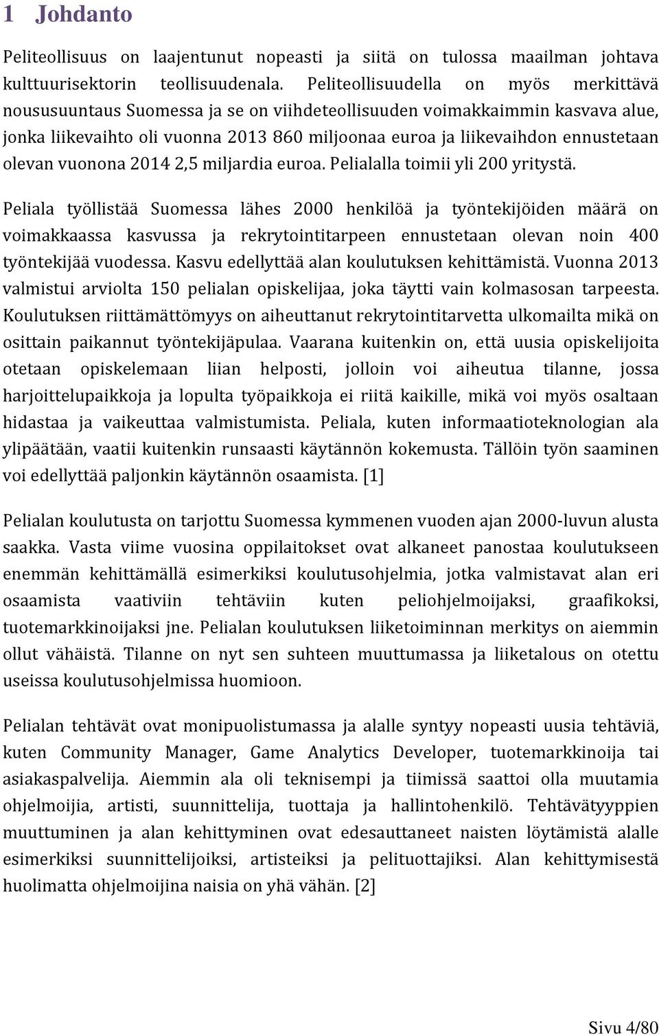 olevan vuonona 20142,5 miljardia euroa. Pelialalla toimii yli 200 yritystä.