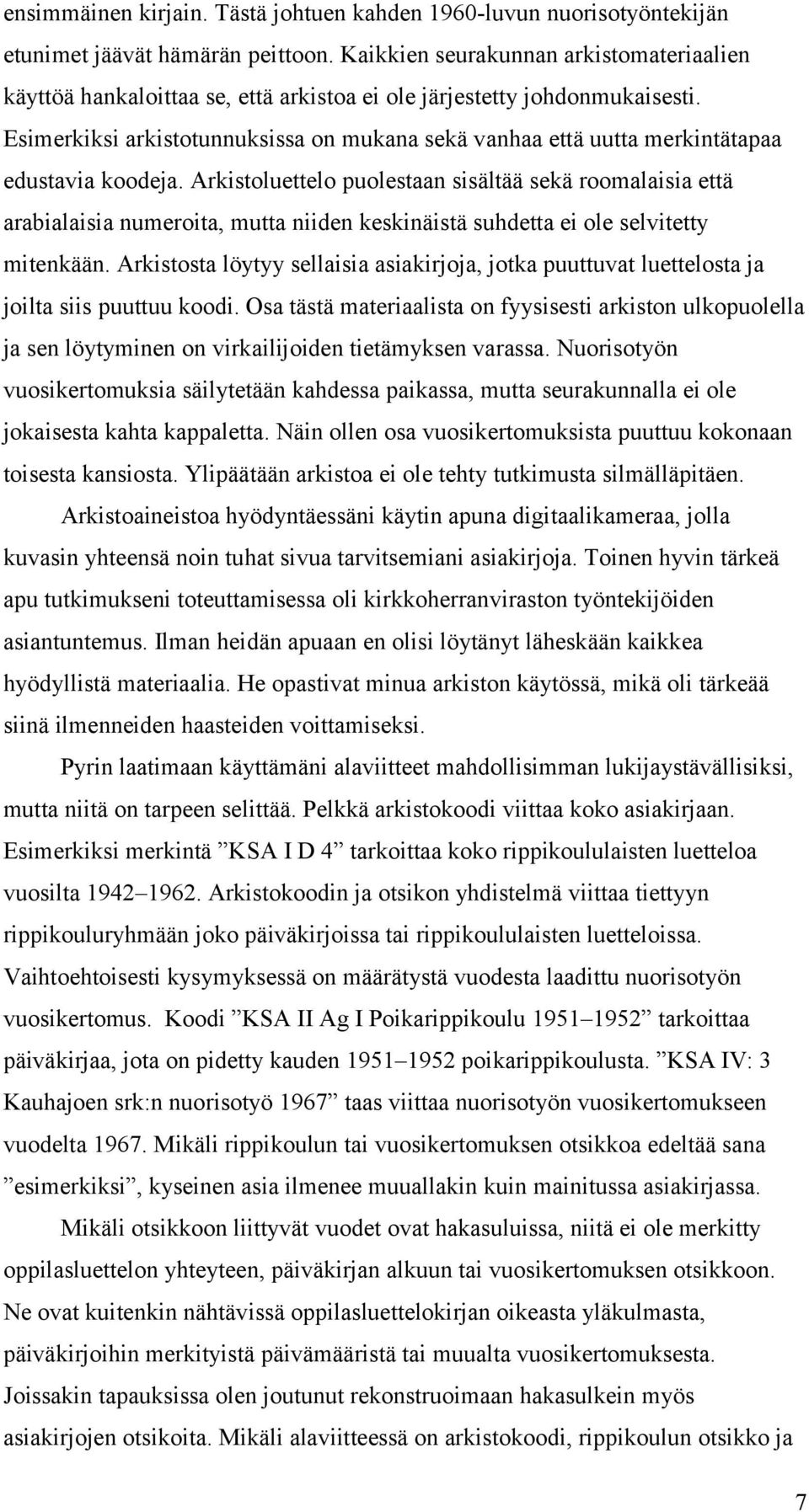 Esimerkiksi arkistotunnuksissa on mukana sekä vanhaa että uutta merkintätapaa edustavia koodeja.