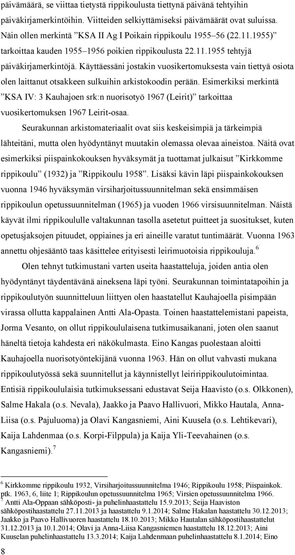 Käyttäessäni jostakin vuosikertomuksesta vain tiettyä osiota olen laittanut otsakkeen sulkuihin arkistokoodin perään.