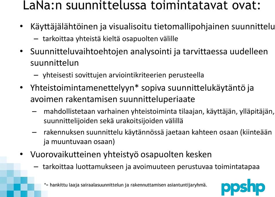 mahdollistetaan varhainen yhteistoiminta tilaajan, käyttäjän, ylläpitäjän, suunnittelijoiden sekä urakoitsijoiden välillä rakennuksen suunnittelu käytännössä jaetaan kahteen osaan (kiinteään ja