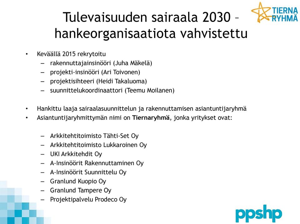 asiantuntijaryhmä Asiantuntijaryhmittymän nimi on Tiernaryhmä, jonka yritykset ovat: Arkkitehtitoimisto Tähti-Set Oy Arkkitehtitoimisto