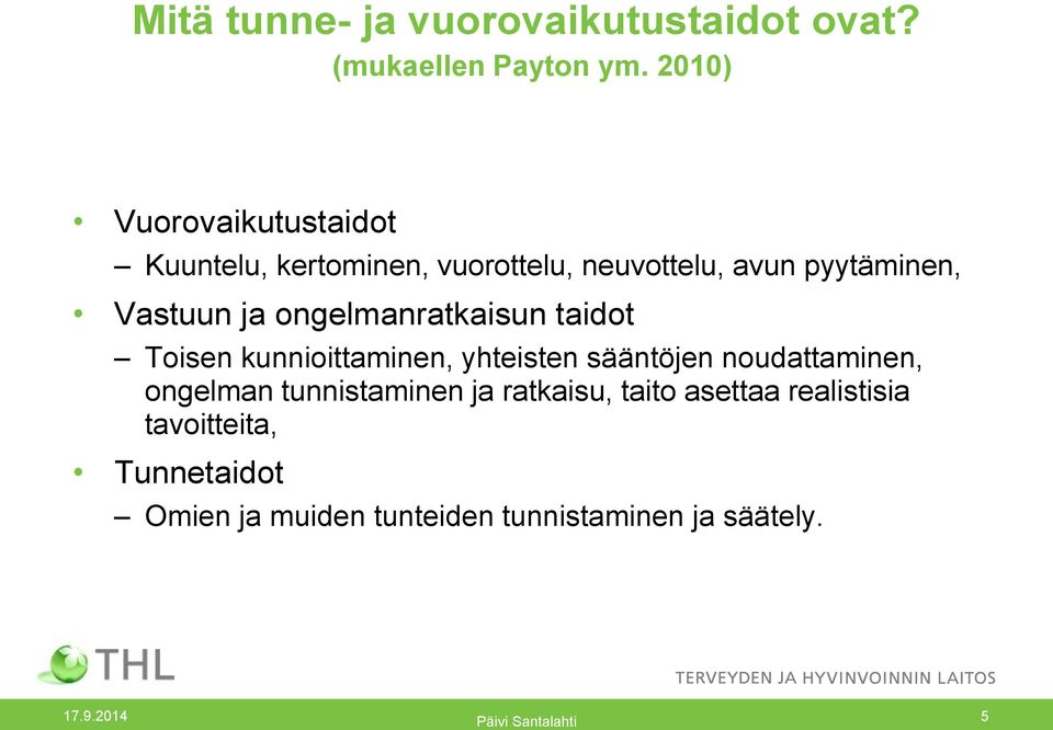 ja ongelmanratkaisun taidot Toisen kunnioittaminen, yhteisten sääntöjen noudattaminen, ongelman