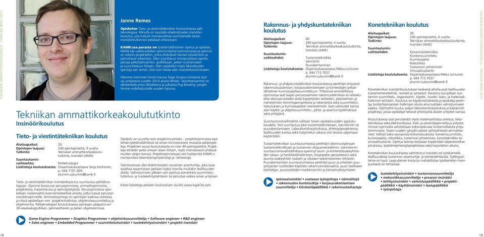 Opinnot koostuvat perusopinnoista, ammattiopinnoista, projekteista, harjoittelusta ja opinnäytetyöstä.