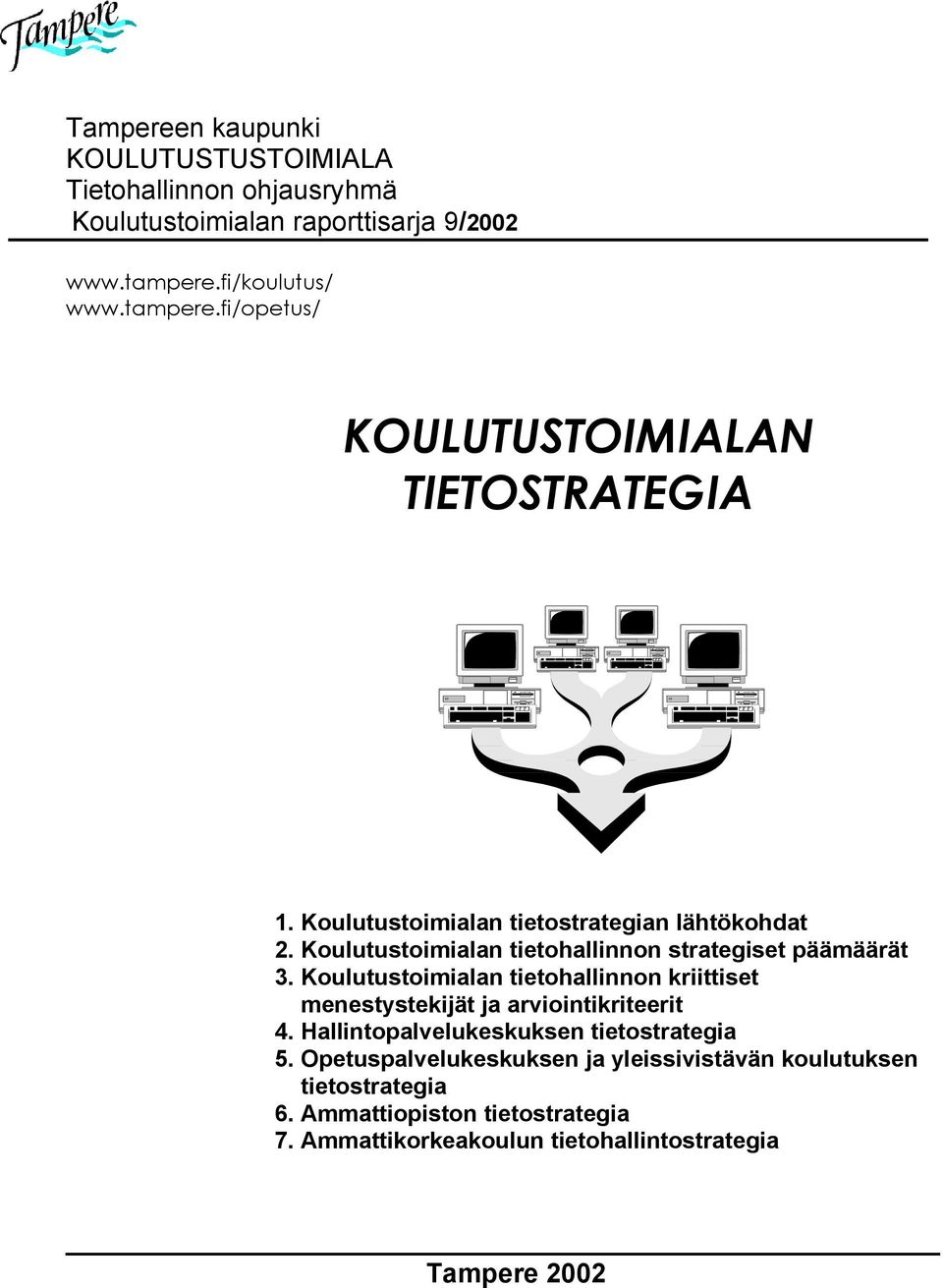 Koulutustoimialan tietohallinnon strategiset päämäärät 3. Koulutustoimialan tietohallinnon kriittiset menestystekijät ja arviointikriteerit 4.