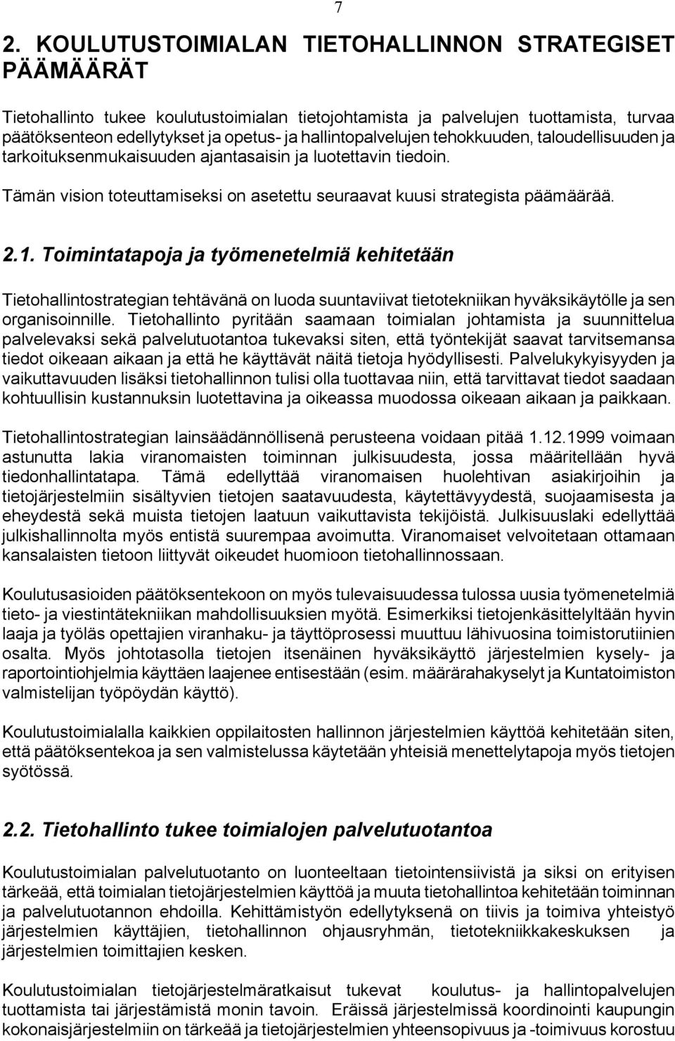 Toimintatapoja ja työmenetelmiä kehitetään Tietohallintostrategian tehtävänä on luoda suuntaviivat tietotekniikan hyväksikäytölle ja sen organisoinnille.