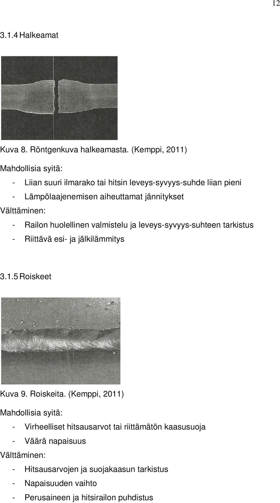 jännitykset Välttäminen: - Railon huolellinen valmistelu ja leveys-syvyys-suhteen tarkistus - Riittävä esi- ja jälkilämmitys 3.1.