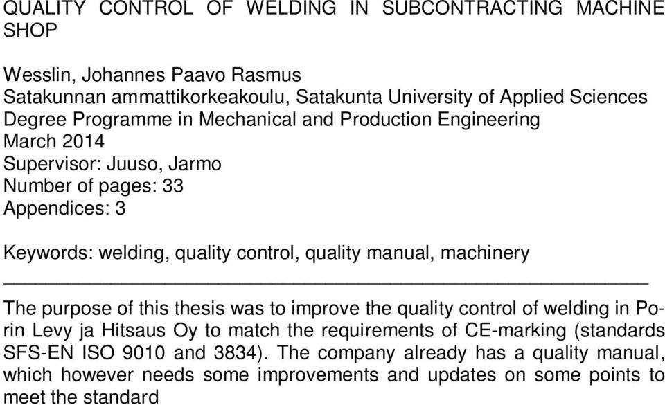 the quality control of welding in Porin Levy ja Hitsaus Oy to match the requirements of CE-marking (standards SFS-EN ISO 9010 and 3834).