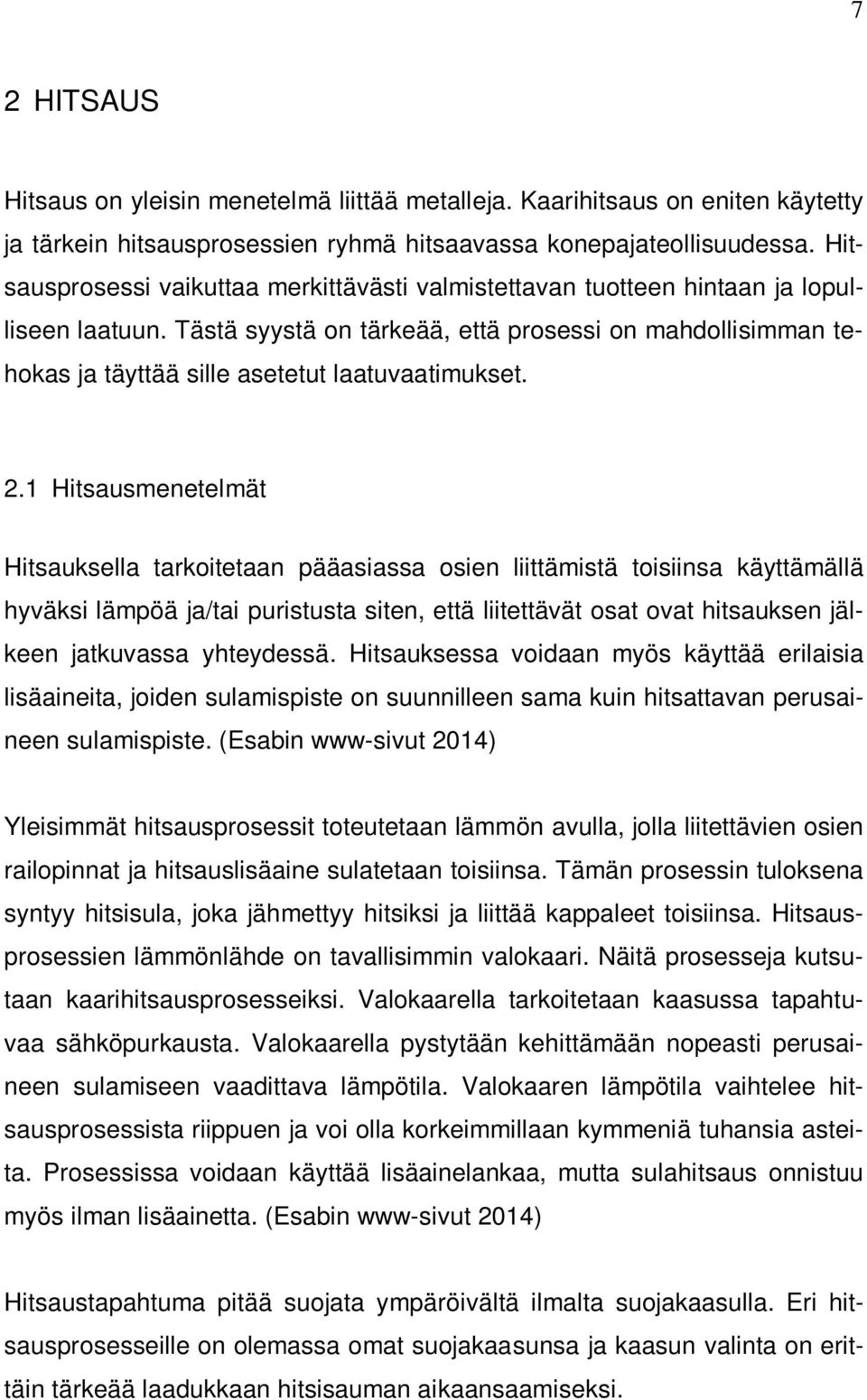 Tästä syystä on tärkeää, että prosessi on mahdollisimman tehokas ja täyttää sille asetetut laatuvaatimukset. 2.