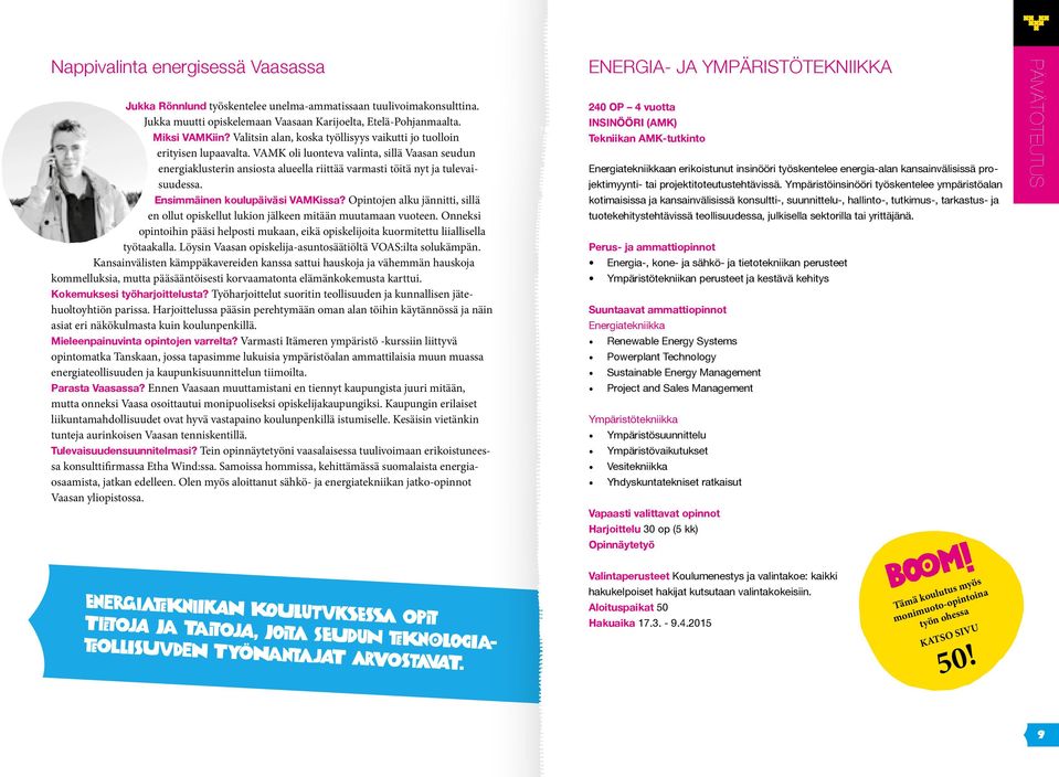 VAMK oli luonteva valinta, sillä Vaasan seudun energiaklusterin ansiosta alueella riittää varmasti töitä nyt ja tulevaisuudessa. Ensimmäinen koulupäiväsi VAMKissa?