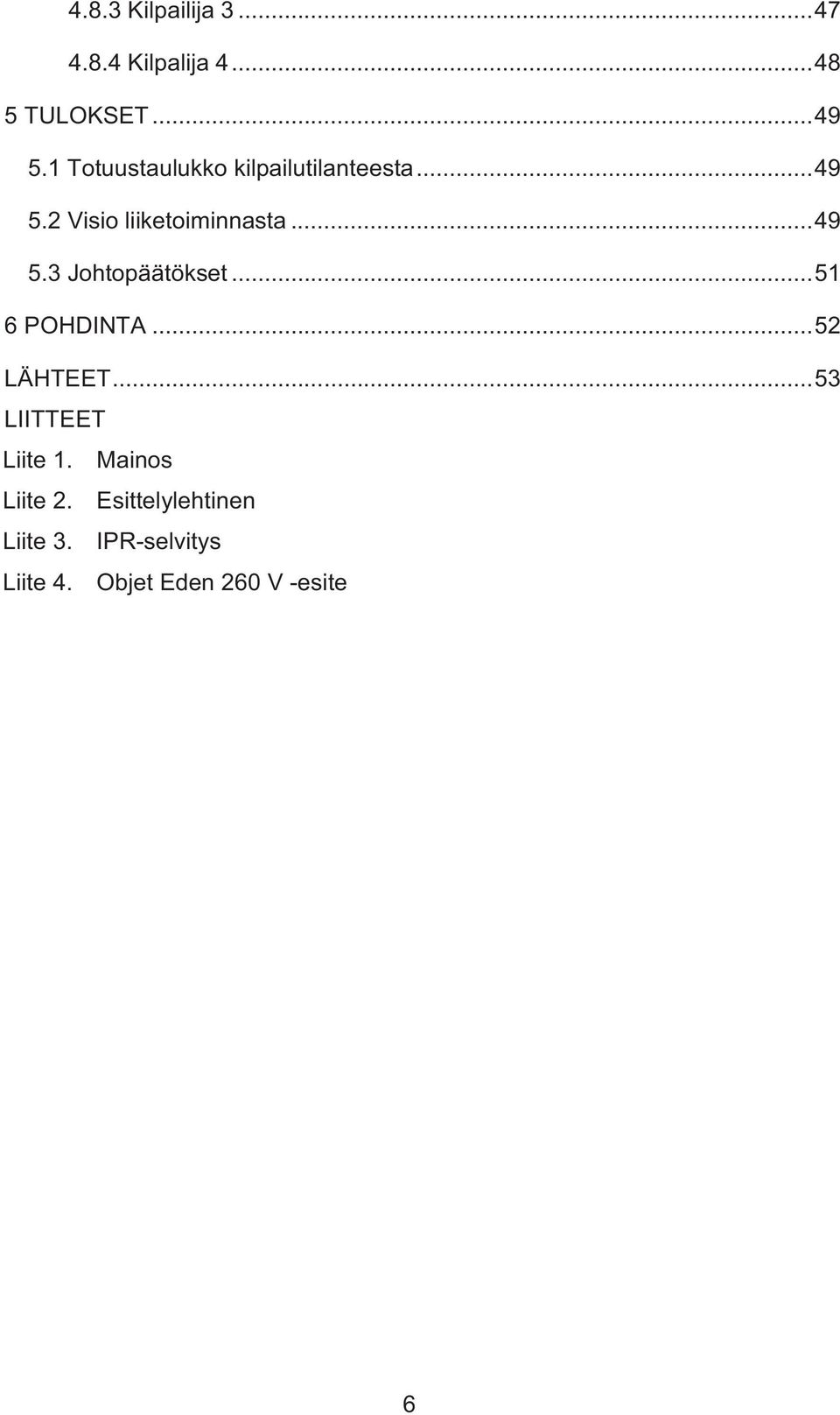 .. 51 6 POHDINTA... 52 LÄHTEET... 53 LIITTEET Liite 1. Mainos Liite 2.