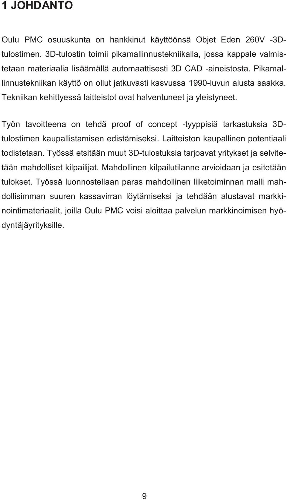 Pikamallinnustekniikan käyttö on ollut jatkuvasti kasvussa 1990-luvun alusta saakka. Tekniikan kehittyessä laitteistot ovat halventuneet ja yleistyneet.