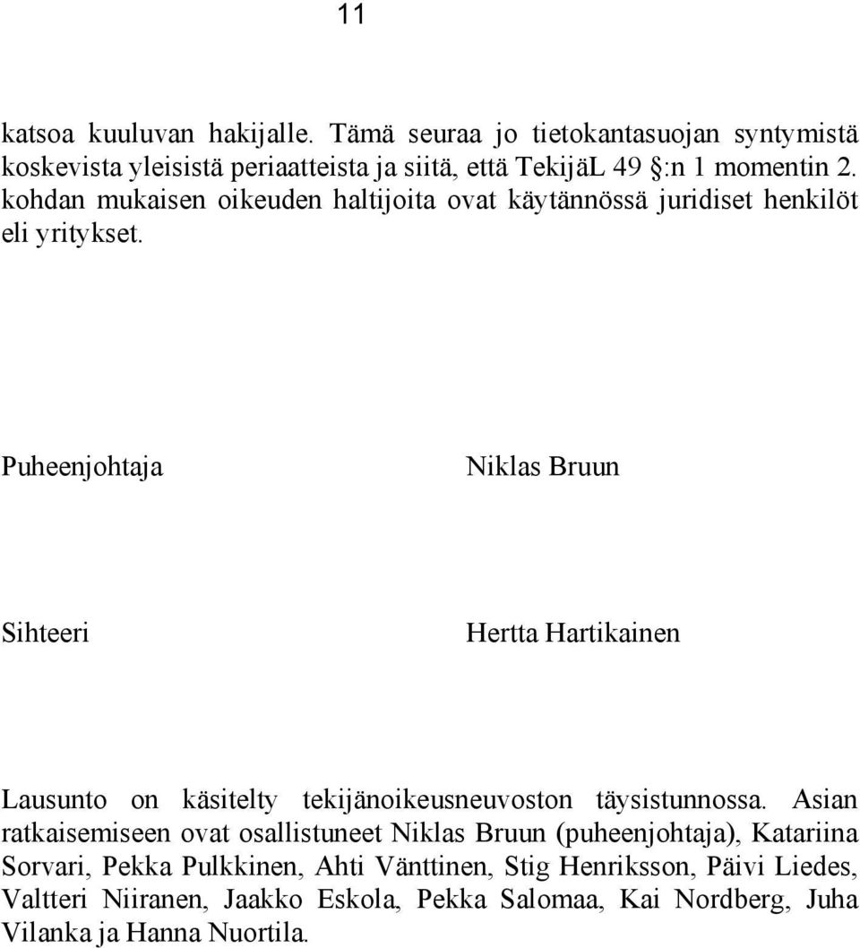 Puheenjohtaja Niklas Bruun Sihteeri Hertta Hartikainen Lausunto on käsitelty tekijänoikeusneuvoston täysistunnossa.