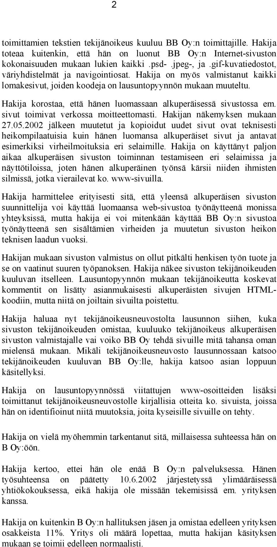 Hakija korostaa, että hänen luomassaan alkuperäisessä sivustossa em. sivut toimivat verkossa moitteettomasti. Hakijan näkemyksen mukaan 27.05.