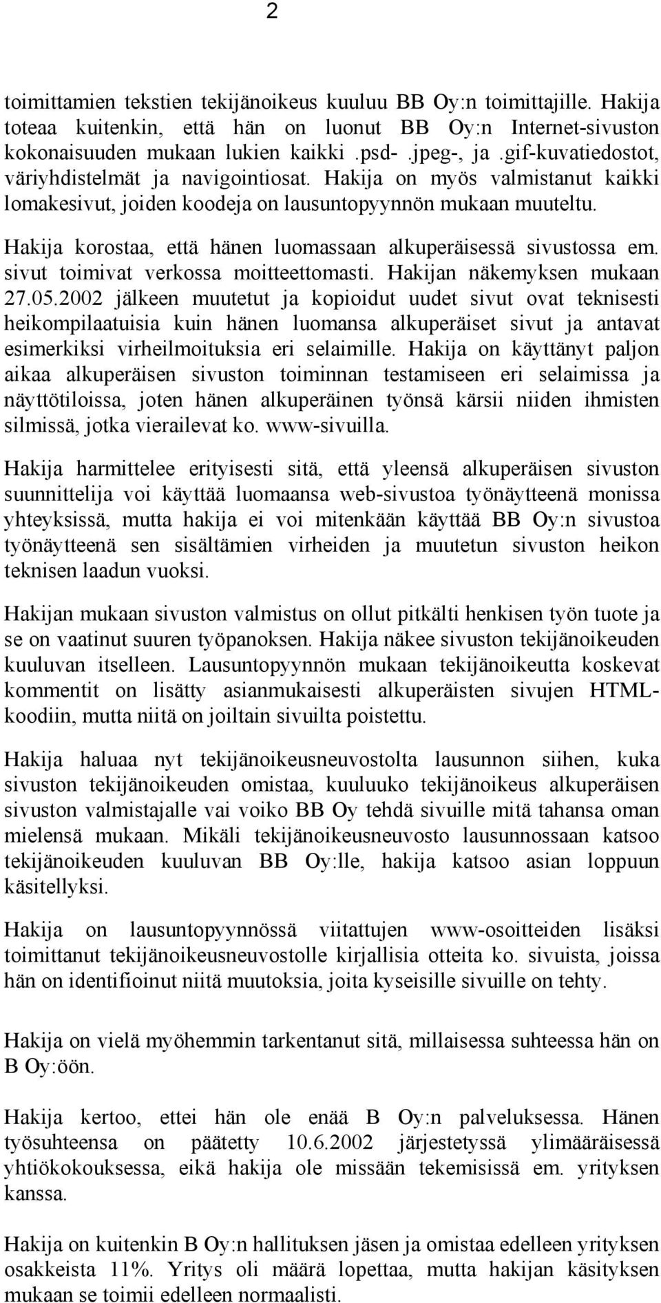 Hakija korostaa, että hänen luomassaan alkuperäisessä sivustossa em. sivut toimivat verkossa moitteettomasti. Hakijan näkemyksen mukaan 27.05.